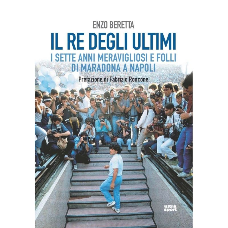 IL RE DEGLI ULTIMI - I SETTE ANNI MERAVIGLIOSI E FOLLI DI MARADONA A NAPOLI