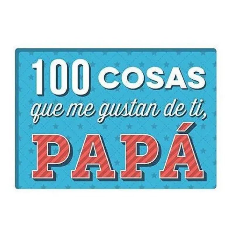 100 COSAS QUE ME GUSTAN DE TI PAPA (Nuevo)