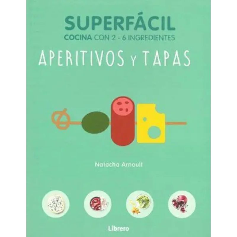 APERITIVOS Y TAPAS - SUPERFACIL - COCINA CON 2 - 6 INGREDIENTES (Nuevo)