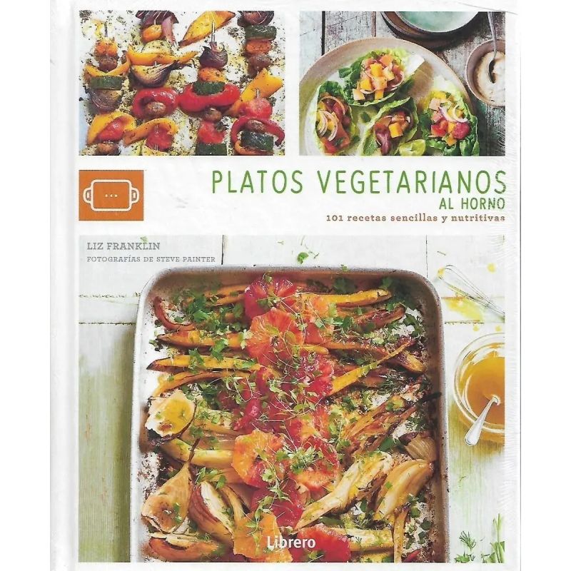 PLATOS VEGETARIANOS AL HORNO - 101 RECETAS SENCILLAS Y NUTRITIVAS (TD) (Nuevo)