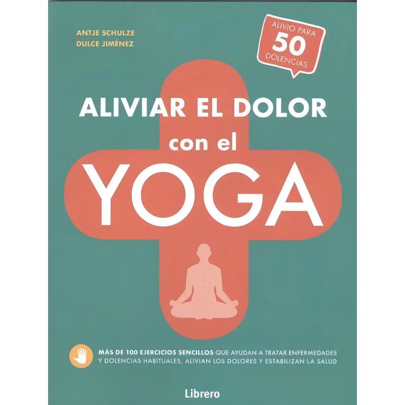 ALIVIAR EL DOLOR CON EL YOGA - ALIVIO PARA 50 DOLENCIAS (Nuevo)