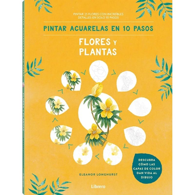 PINTAR ACUARELAS EN 10 PASOS FLORES Y PLANTAS - TD (Nuevo)
