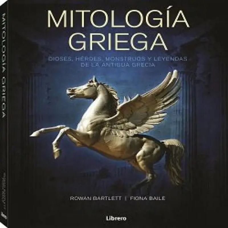 MITOLOGIA GRIEGA - DIOSES, HEROES, MONSTRUOS Y LEYENDAS DE LA ANTIGUA GRECIA - TD (Nuevo)
