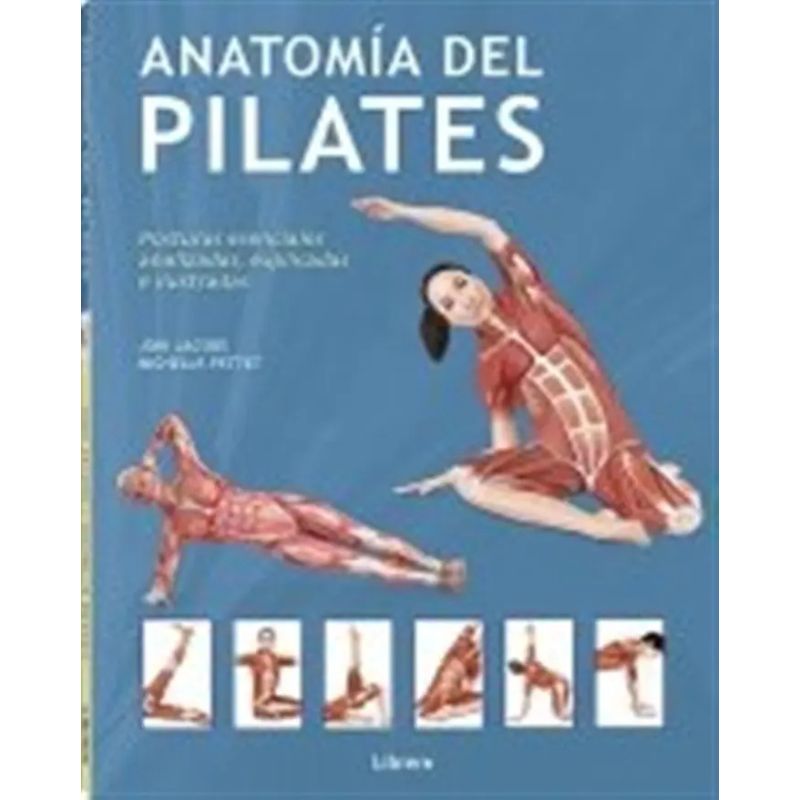 ANATOMIA DEL PILATES - POSTURAS ESENCIALES ANALIZADAS, EXPLICADAS E ILUSTRADAS (Nuevo)