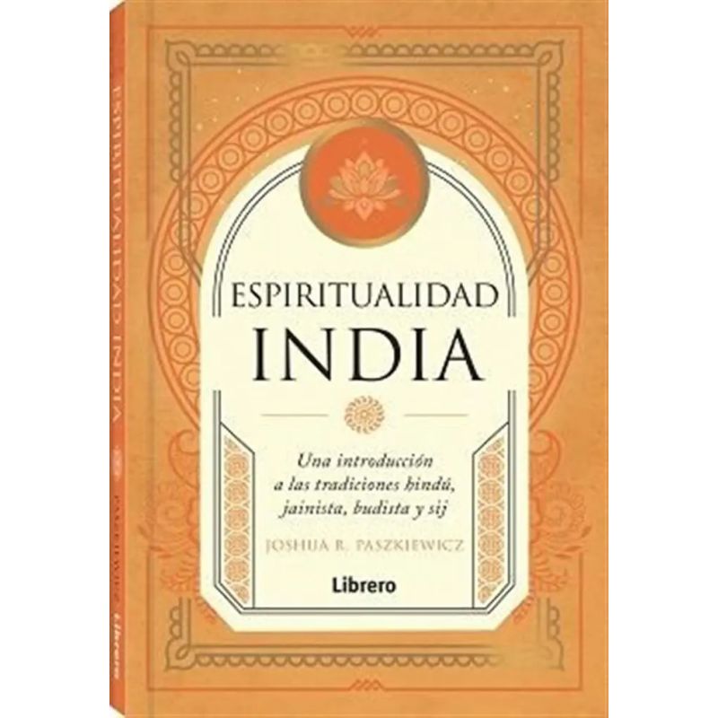 ESPIRITUALIDAD INDIA - HINDU, JAINISTA, BUDISTA Y SIJ - TD (Nuevo)