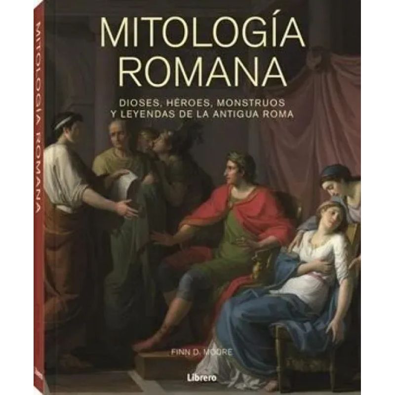 MITOLOGIA ROMANA - DIOSES, HEROES, MONSTRUOS Y LEYENDAS DE LA ANTIGUA ROMA - TD (Nuevo)