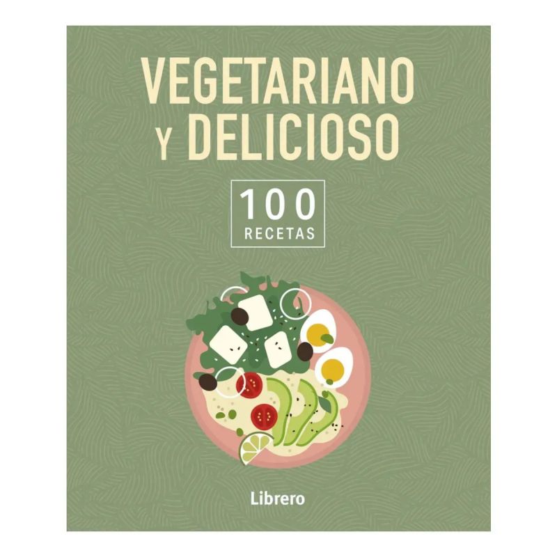 VEGETARIANO Y DELICIOSO - 100 RECETAS (Nuevo)