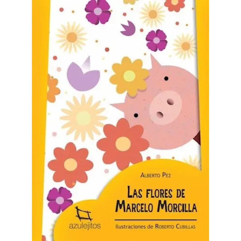 FLORES DE MARCELO MORCILLA,LAS 2/ED.- AZULEJITOS AMARILLOS (IMPRENTA MAYUSCULA) (Nuevo)