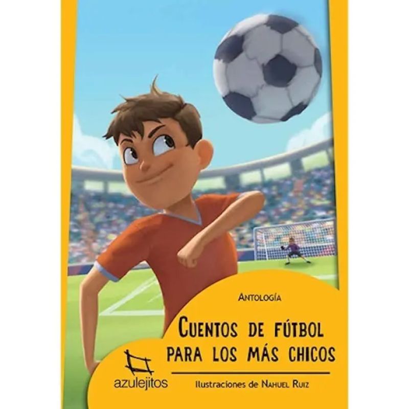 CUENTOS DE FUTBOL PARA LOS MAS CHICOS - AZULEJITOS AMARILLOS (Nuevo)