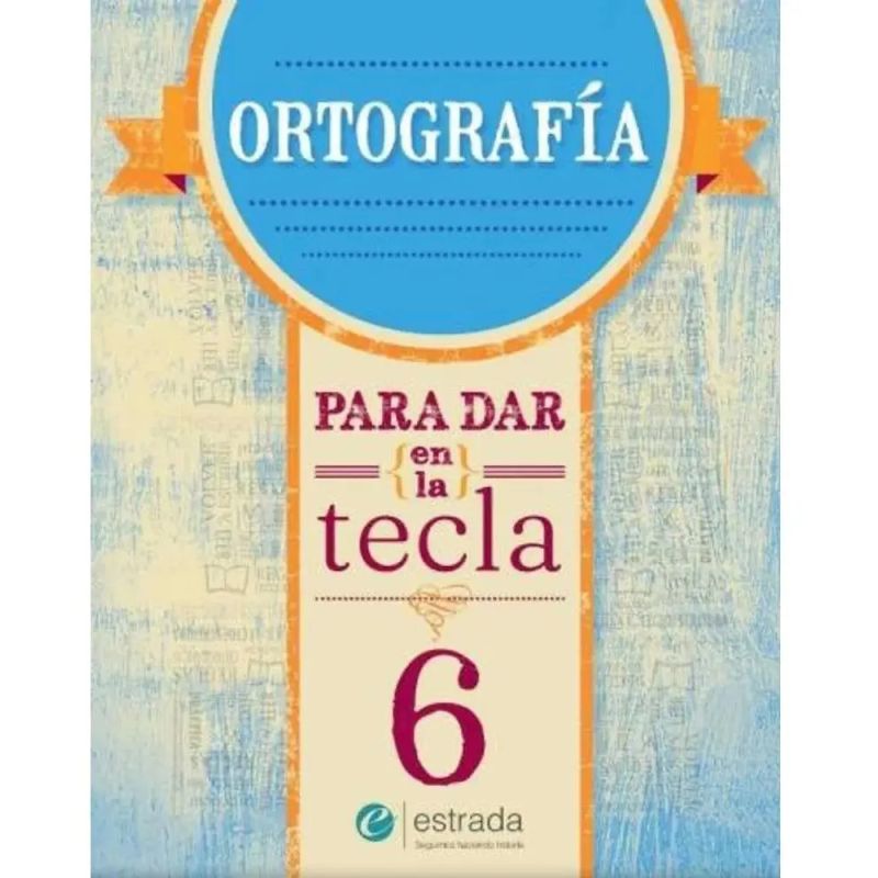 ORTOGRAFIA 6 - PARA DAR EN LA TECLA (NUEVA EDICION) (Nuevo)