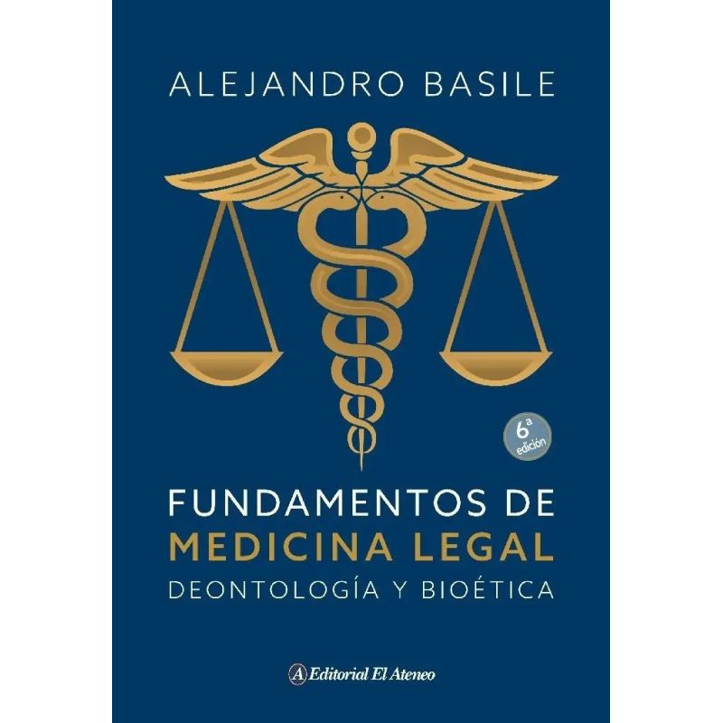 FUNDAMENTOS DE MEDICINA LEGAL: DEONTOLOGIA Y BIOETICA 6/ED. (Nuevo)