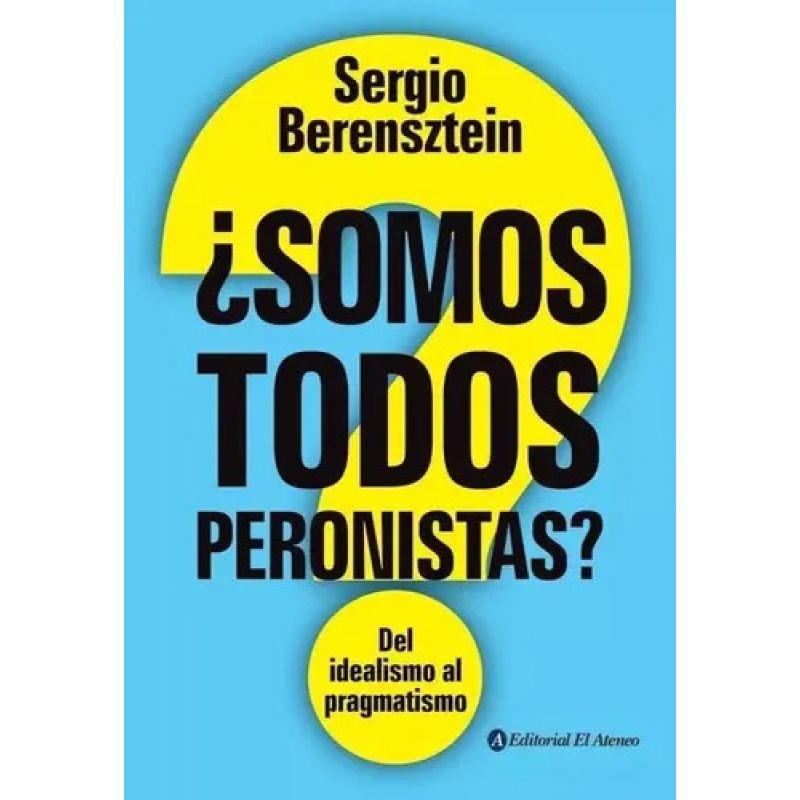 SOMOS TODOS PERONISTAS? - DEL IDEALISMO AL PRAGMATISMO (Nuevo)