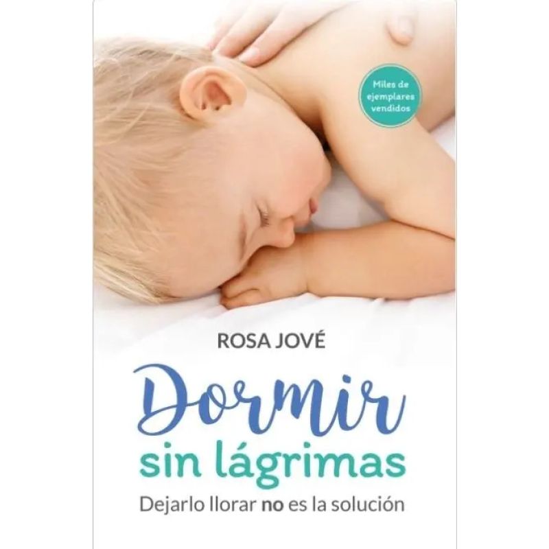 DORMIR SIN LAGRIMAS: DEJARLOS LLORAR NO ES SOLUCION (Nuevo)