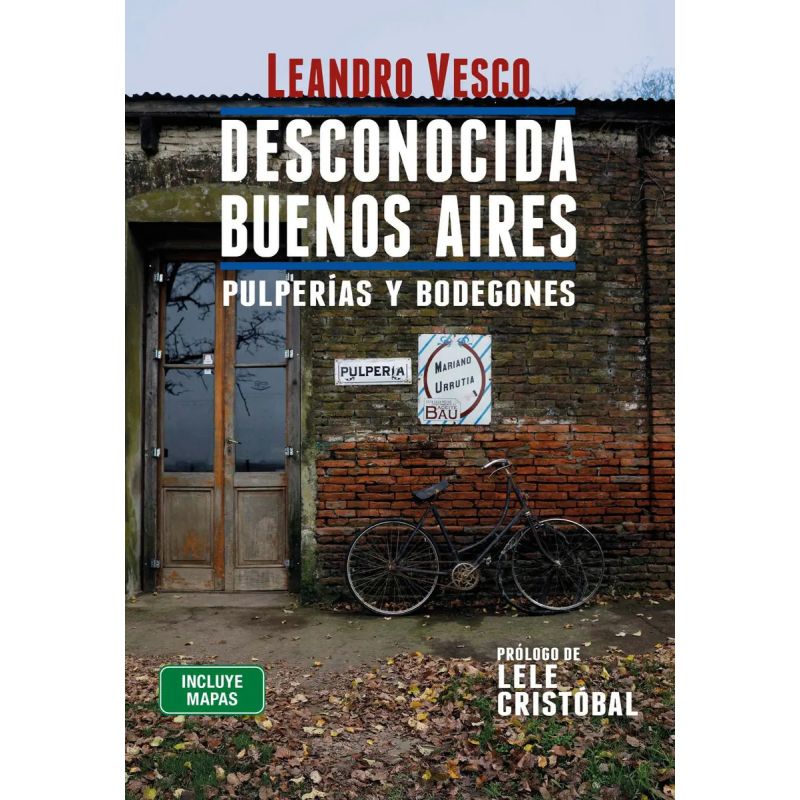 DESCONOCIDA BUENOS AIRES. PULPERIAS Y BODEGONES (Nuevo)