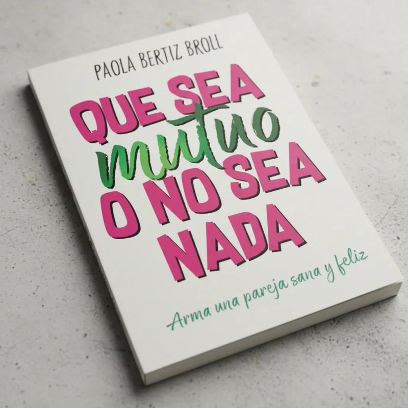 QUE SEA MUTUO O NO SEA NADA. ARMA UNA PAREJA SANA Y FELIZ (Nuevo) - Miniatura 3