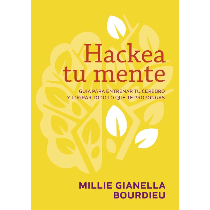 HACKEA TU MENTE - GUIA PARA ENTRENAR TU CEREBRO Y LOGRAR TODO LO QUE TE PROPONGAS (Nuevo)