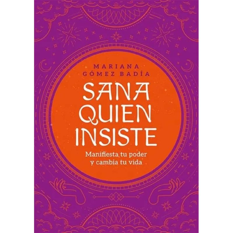 SANA QUIEN INSISTE - MANIFIESTA TU PODER Y CAMBIA TU VIDA (Nuevo)