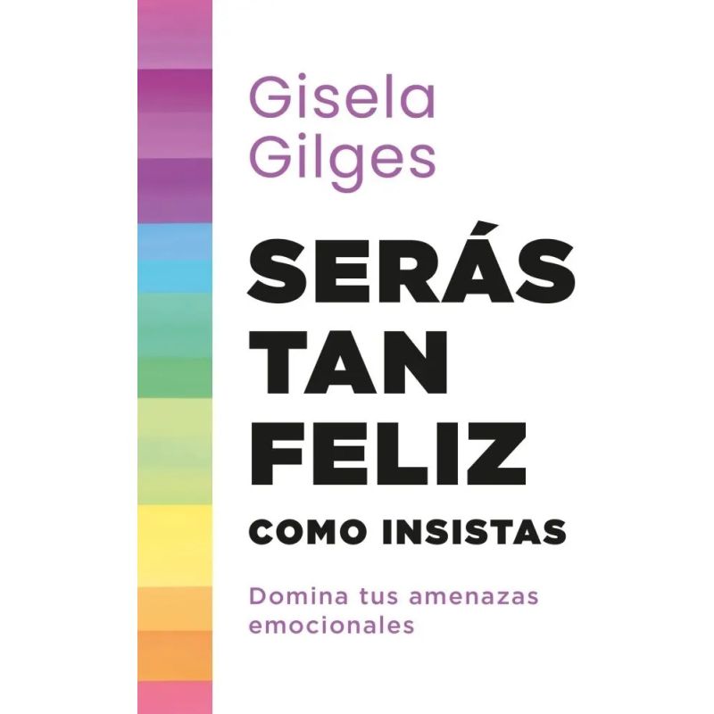 SERAS TAN FELIZ COMO INSISTAS - DOMINA TUS AMENAZAS EMOCIONALES (Nuevo)