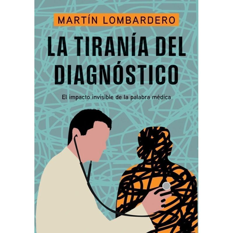 TIRANIA DEL DIAGNOSTICO, LA - EL IMPACTO INVISIBLE DE LA PALABRA MEDICA (Nuevo)