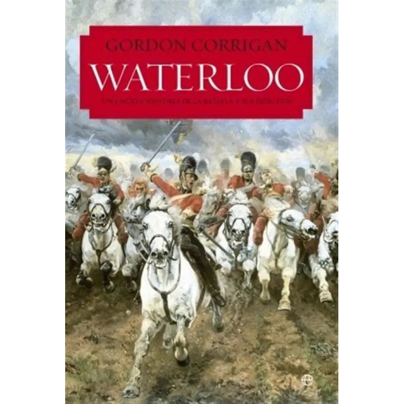 WATERLOO, UNA NUEVA HISTORIA DE LA BATALLA Y SUS EJERCITOS (Nuevo)