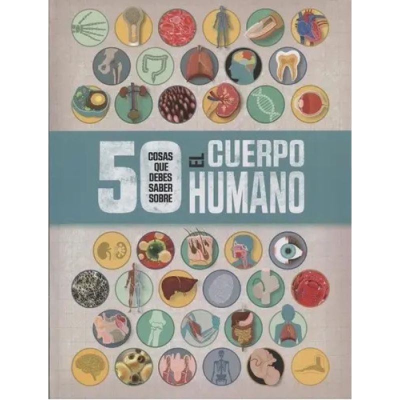 50 COSAS QUE DEBES SABER SOBRE EL CUERPO HUMANO (Nuevo)