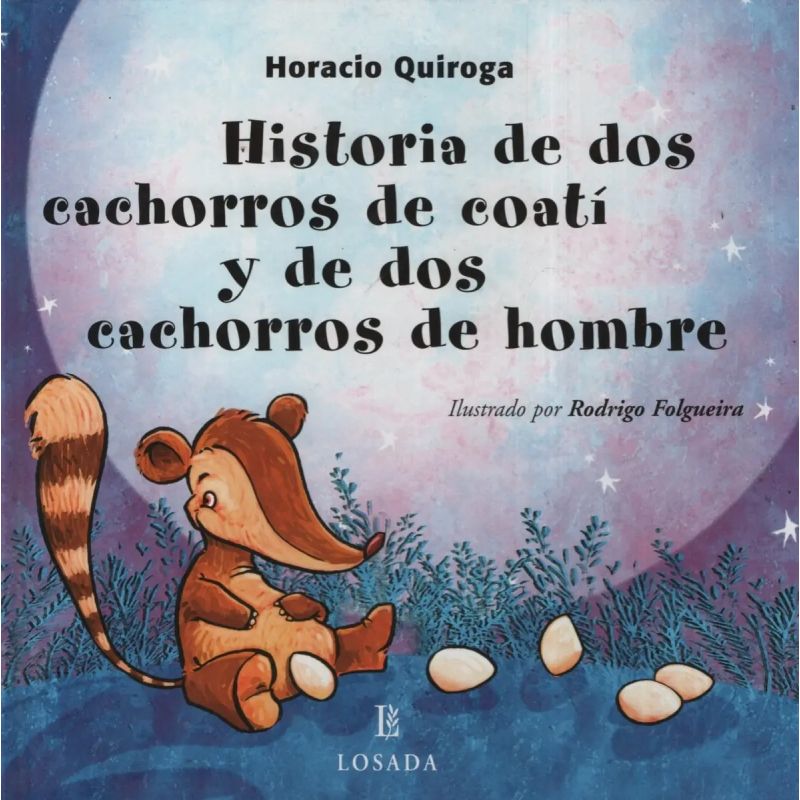 HISTORIA DE DOS CACHORROS DE COATI Y DE DOS CACHORROS DE HOMBRE (Nuevo)
