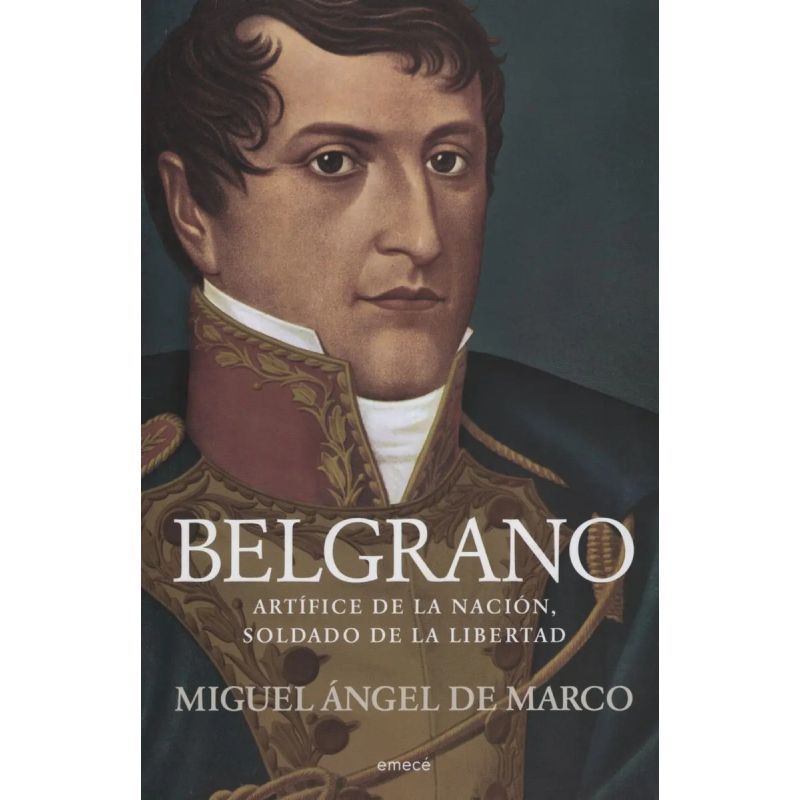 BELGRANO:ARTIFICE DE LA NACION,SOLDADO DE LA LIBERTAD (Nuevo)