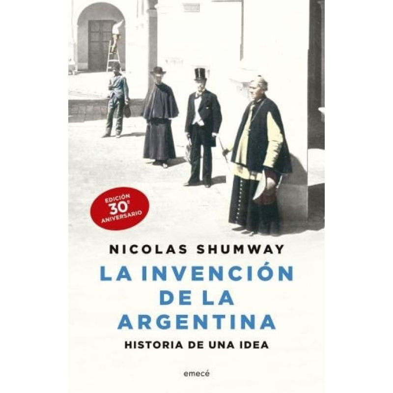 INVENCION DE LA ARGENTINA, LA - HISTORIA DE UNA IDEA - ED. ANIVERSARIO (Nuevo)