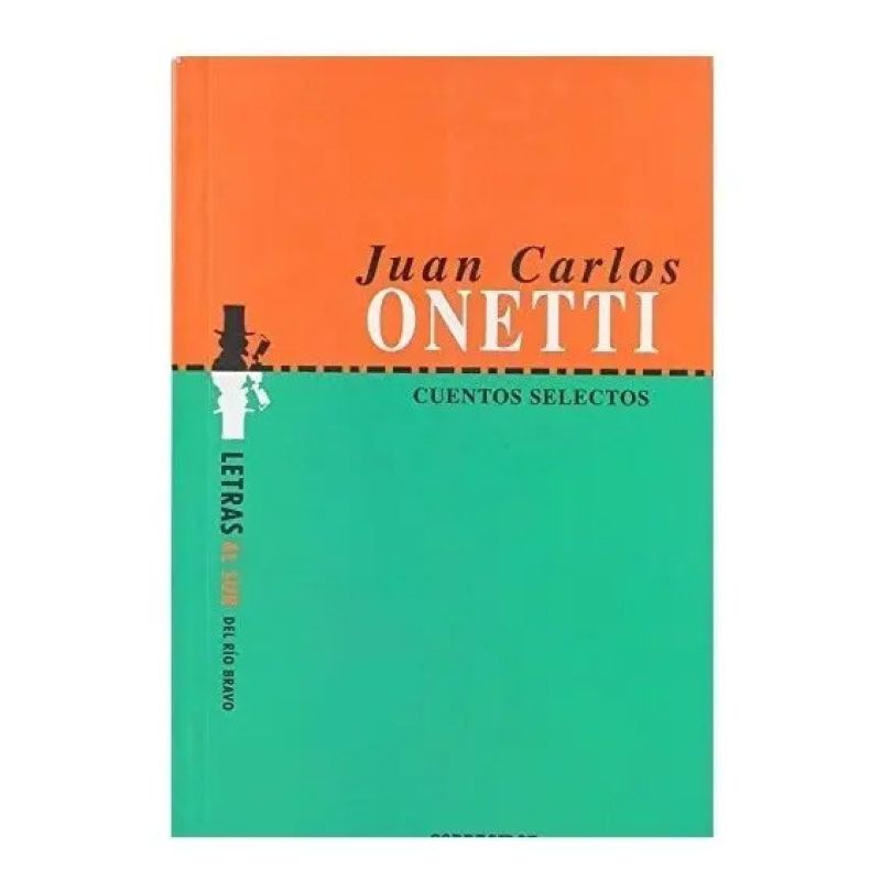 CUENTOS SELECTOS - JUAN CARLOS ONETTI (Nuevo) - Miniatura 2