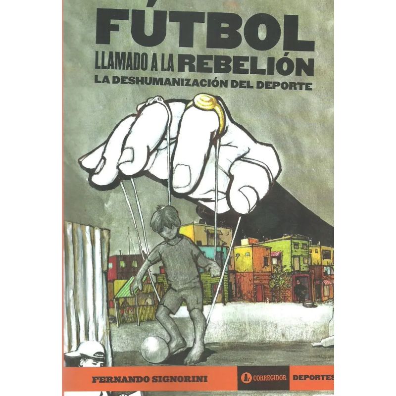 FUTBOL. LLAMADO A LA REBELION. LA DESHUMANIZACION DEL DEPORTE (Nuevo)