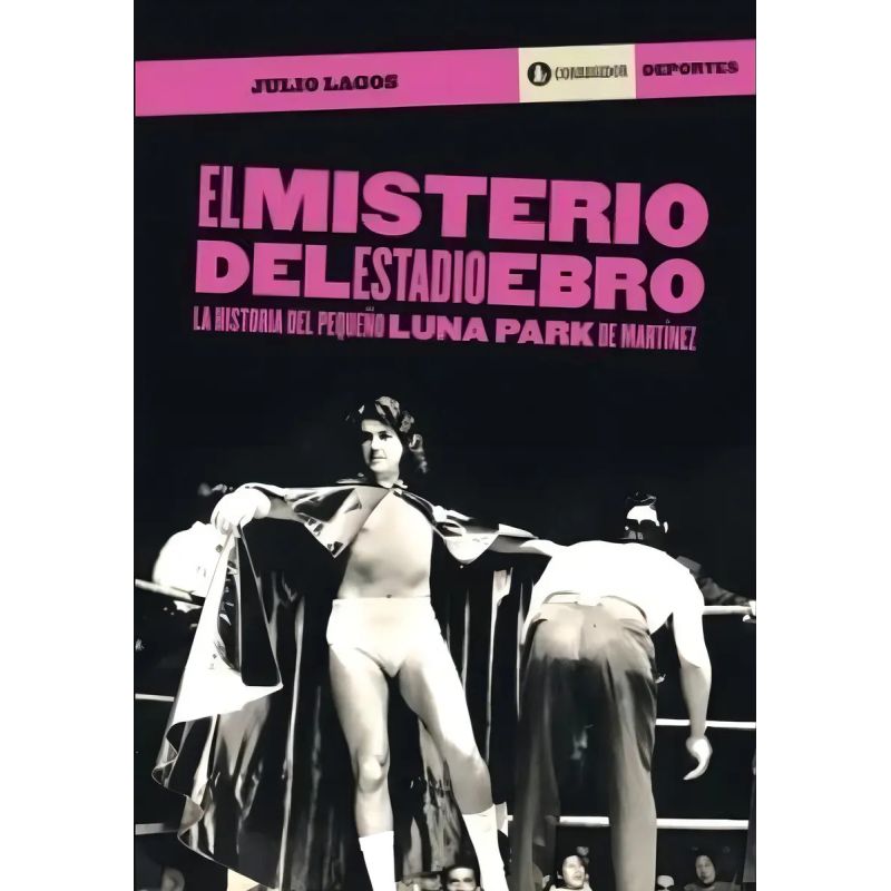 MISTERIO DEL ESTADIO EBRO. LA HISTORIA DEL PEQUEÑO LUNA PARK DE MARTINEZ (Nuevo)