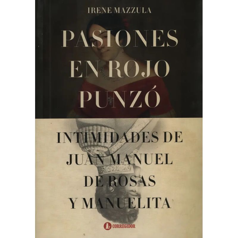 PASIONES EN ROJO PUNZO: INTIMIDADES DE JUAN MANUEL DE ROSAS Y MANUELITA (Nuevo)