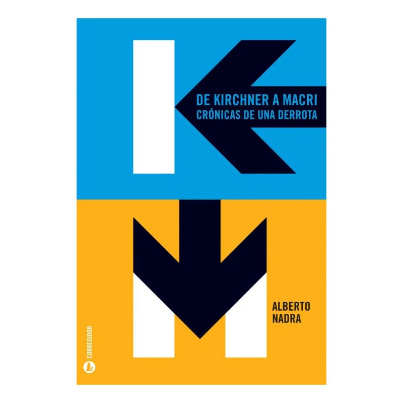 DE KIRCHNER A MACRI. CRONICA DE UNA DERROTA (Nuevo)