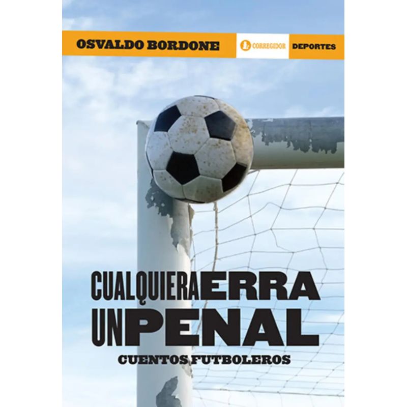 CUALQUIERA ERRA UN PENAL. CUENTOS FUTBOLEROS (Nuevo)