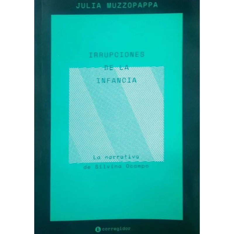 IRRUPCIONES DE LA INFANCIA - LA NARRATIVA DE SILVINA OCAMPO (Nuevo)
