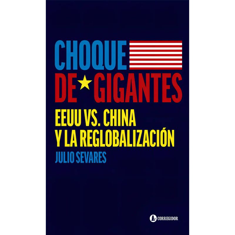 CHOQUE DE GIGANTES - EE.UU. VS. CHINA Y LA REGLOBALIZACION (Nuevo)