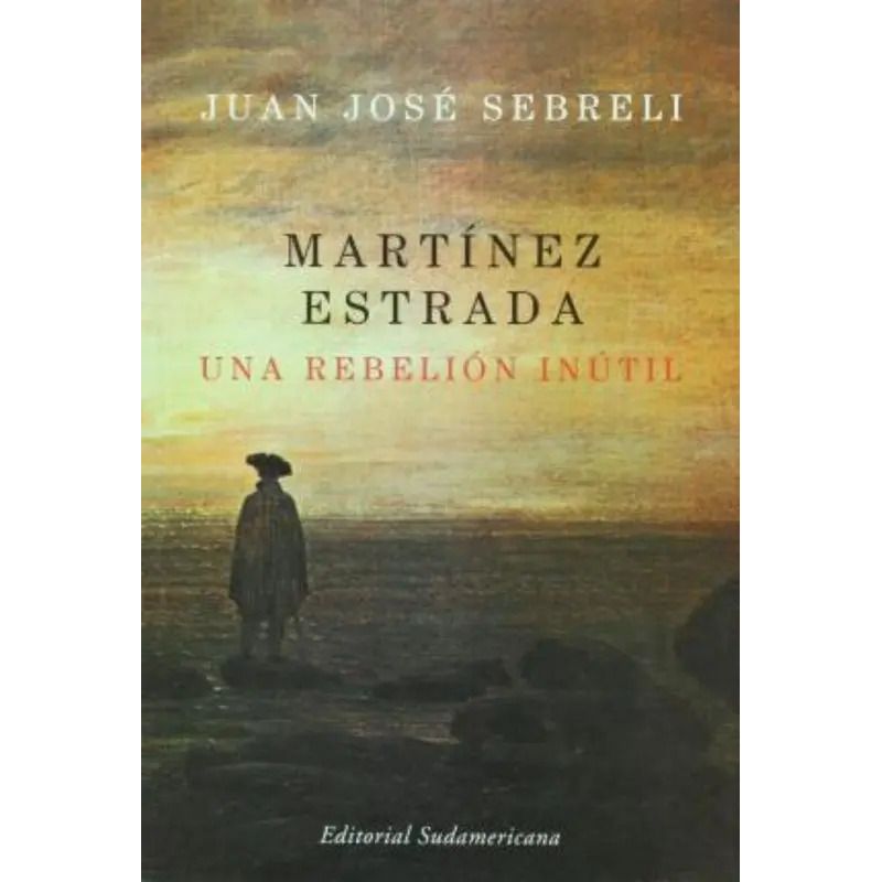 MARTINEZ ESTRADA,UNA REBELION INUTIL (Nuevo)