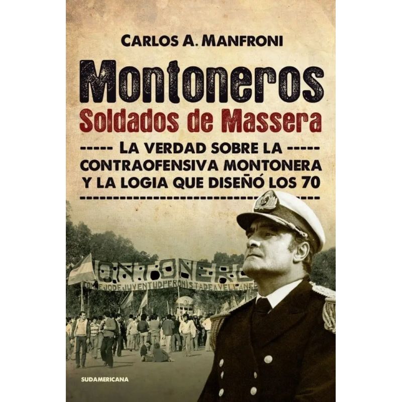 MONTONEROS, SOLDADOS DE MASSERA - LA VERDAD SOBRE LA CONTRAOFENSIVA MONTONERA Y LA LOGIA QUE DISEÑO LOS 70 (Nuevo) - Miniatura 2