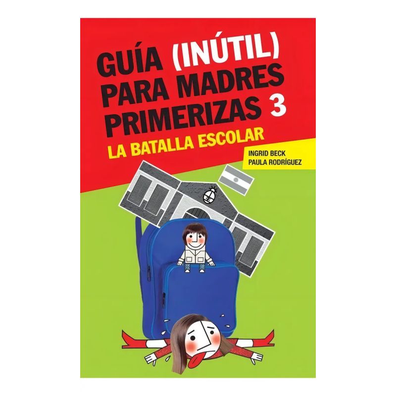 GUIA (INUTIL) PARA MADRES PRIMERIZAS 3:LA BATALLA ESCOLAR (Nuevo)
