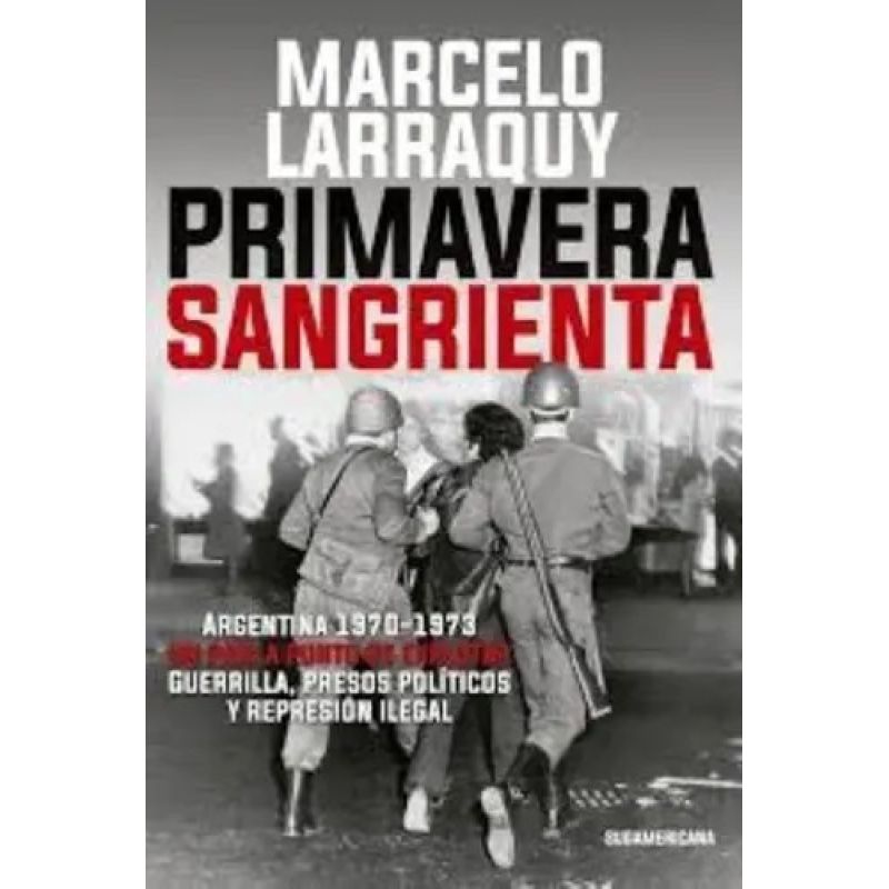 PRIMAVERA SANGRIENTA - ARGENTINA 1970 - 1973 (Nuevo)