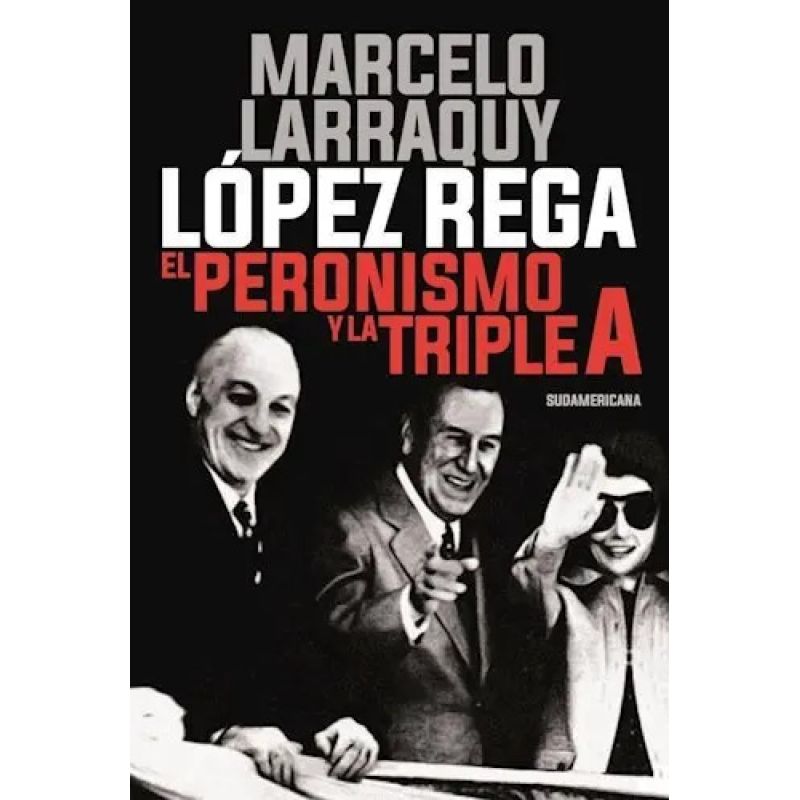 LOPEZ REGA. EL PERONISMO Y LA TRIPLE A (Nuevo)