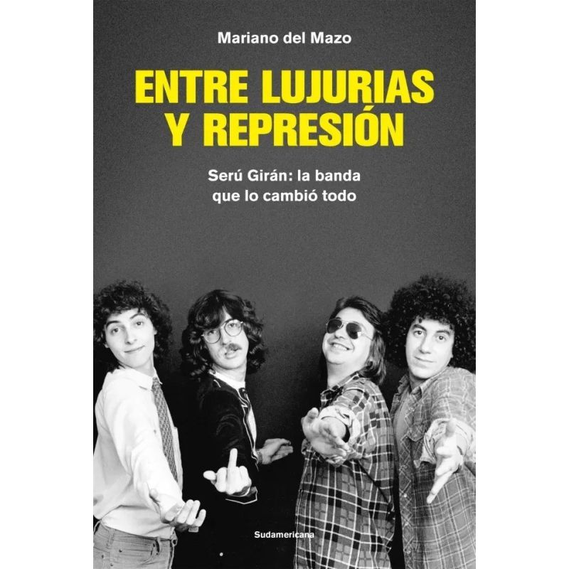 ENTRE LUJURIAS Y REPRESION - SERU GIRAN: LA BANDA QUE LO CAMBIO TODO (Nuevo)