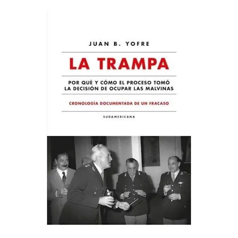 TRAMPA, LA - POR QUE Y COMO EL PROCESO TOMO LA DECISION DE OCUPAR LAS MALVINAS (Nuevo)