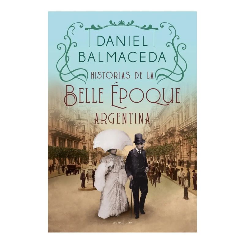 HISTORIAS DE LA BELLE EPOQUE ARGENTINA (Nuevo)