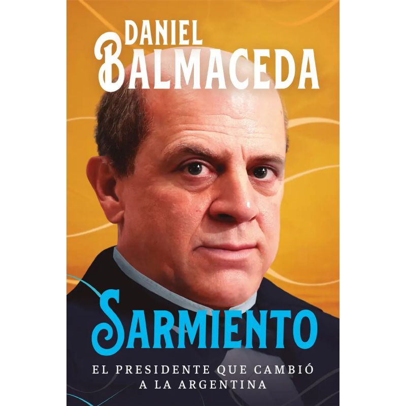 SARMIENTO - EL PRESIDENTE QUE CAMBIO A LA ARGENTINA (Nuevo)