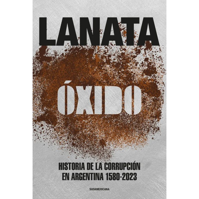 OXIDO - HISTORIA DE LA CORRUPCION EN ARGENTINA 1580-2023 (Nuevo)
