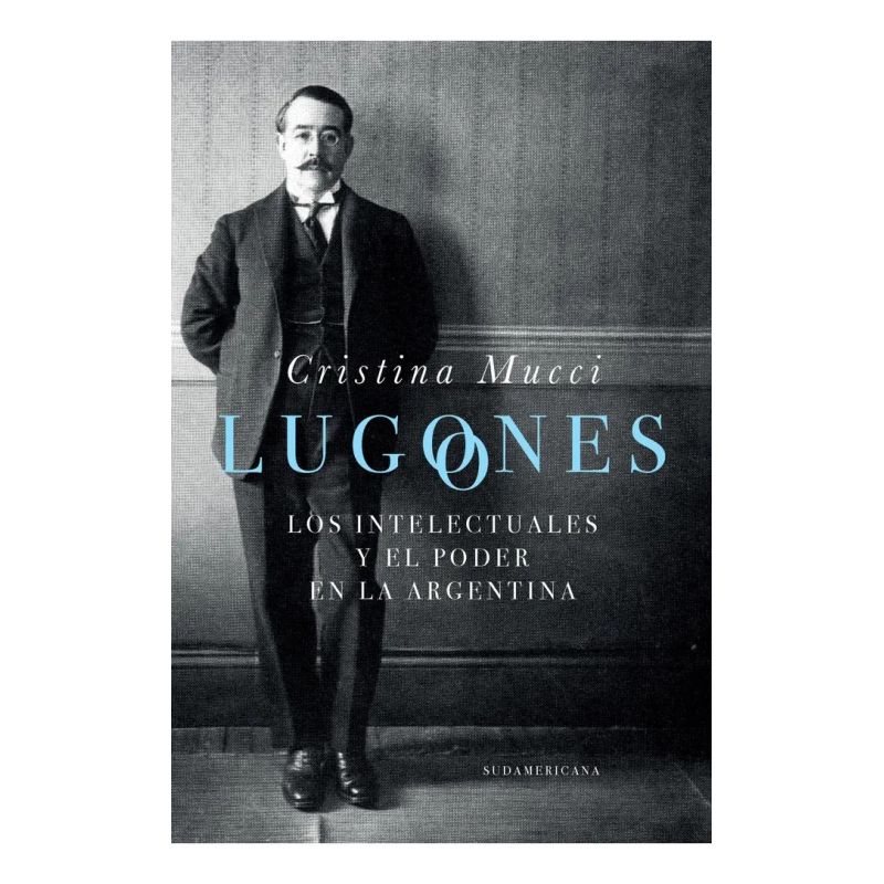 LUGONES - LOS INTELECTUALES Y EL PODER EN LA ARGENTINA (Nuevo)