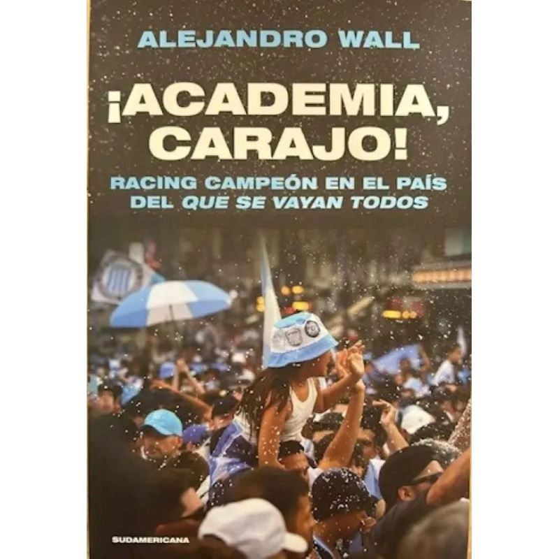 ACADEMIA, CARAJO! - RACING CAMPEON EN EL PAIS DEL QUE SE VAYAN TODOS (Nuevo)