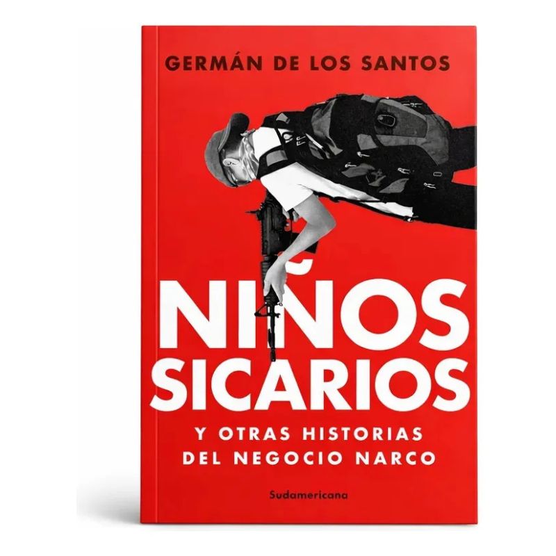 NIÑOS SICARIOS Y OTRAS HISTORIAS DEL NEGOCIO NARCO (Nuevo)