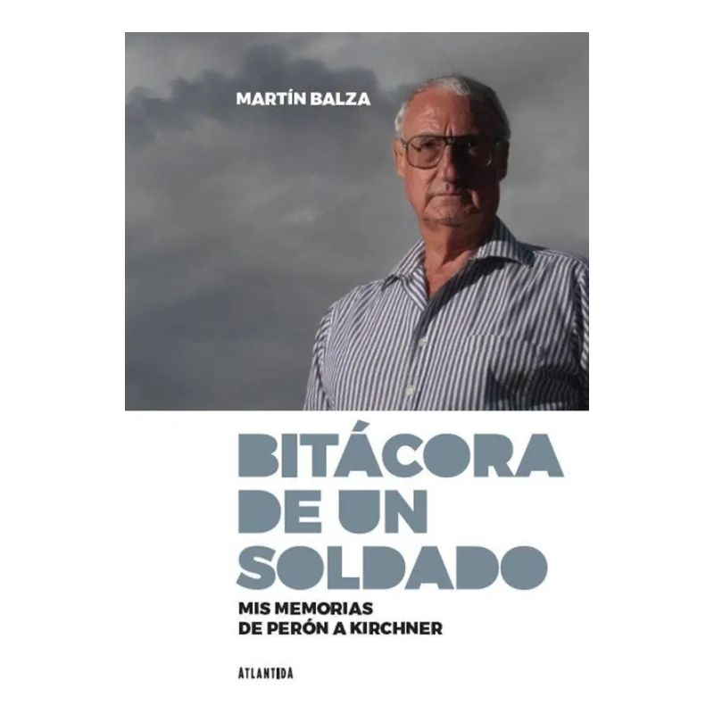 BITACORA DE UN SOLDADO: MIS MEMORIAS DE PERON A KIRCHNER (Nuevo)